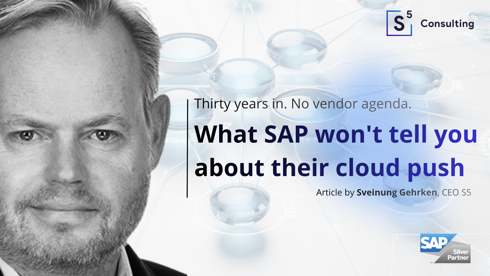 What SAP won’t tell you about their cloud push Sveinung Gehrken, CEO S5 Consulting — What SAP won't tell you about their cloud push